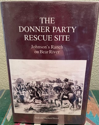Item #5563387 The Donner Party Rescue Site: Johnson's Ranch on Bear River. Jack Steed, Richard