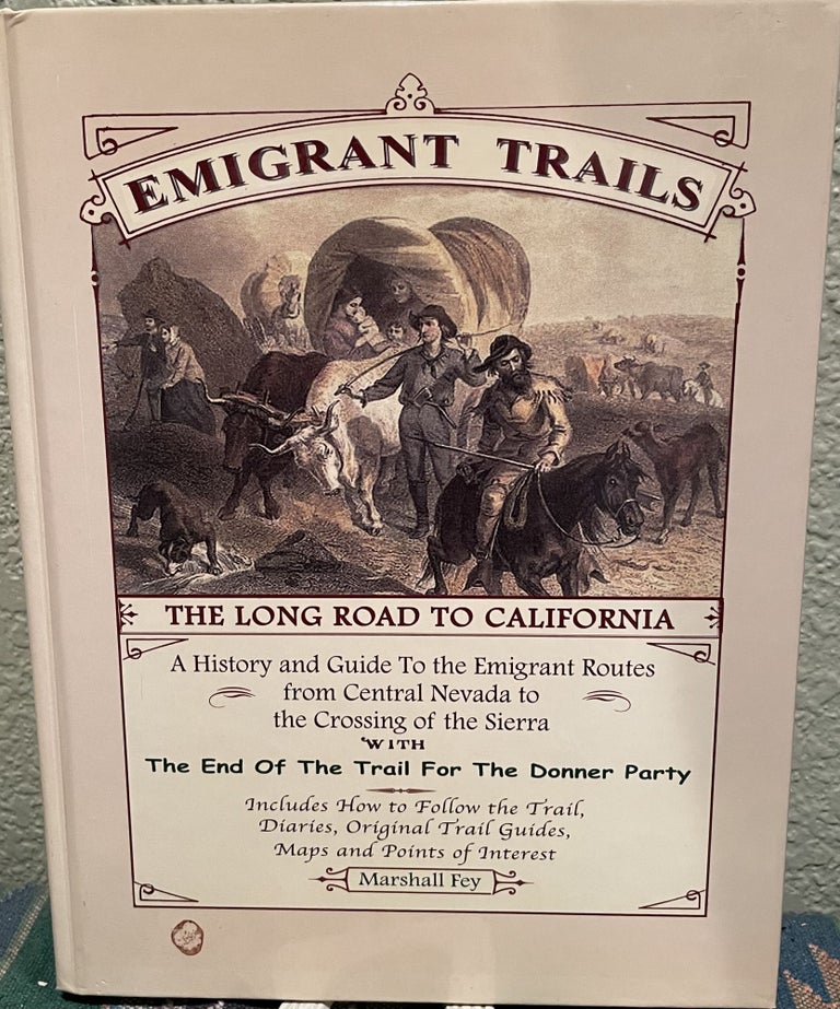 Item #5563499 Emigrant Trails; The Long Road to California. Marshall Fey, King Contributing Authors, R. Joe, Jack Lepisto, Stanley W., Edtior Paher.