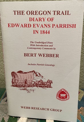 Item #5563506 The Oregon Trail: Diary of Rev. Edward Evans Parrish in 1844. Bert Webber