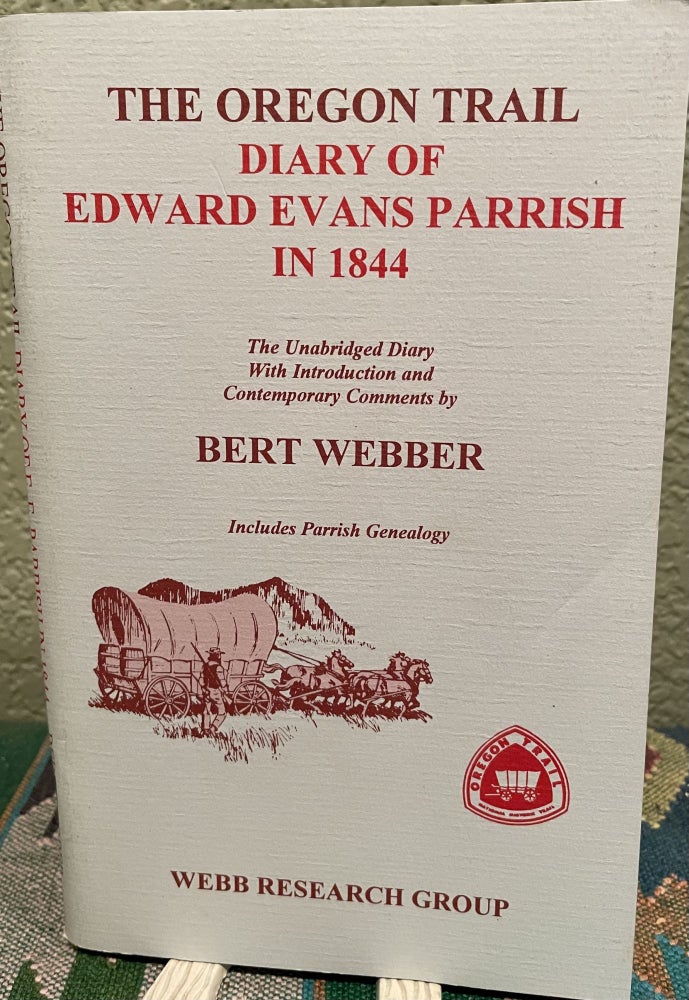 Item #5563506 The Oregon Trail: Diary of Rev. Edward Evans Parrish in 1844. Bert Webber.