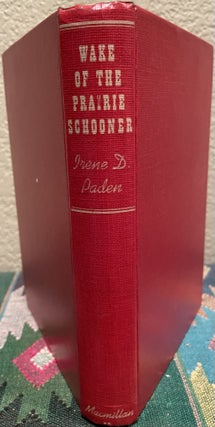Item #5563510 The Wake of the Prairie Schooner. Irene D. Paden