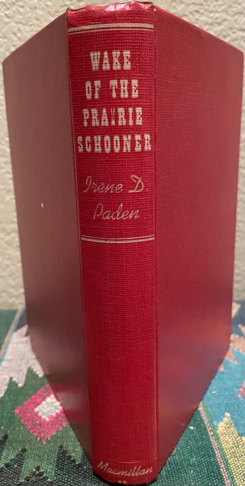 Item #5563510 The Wake of the Prairie Schooner. Irene D. Paden.