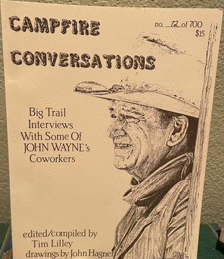 Item #5563610 Campfire Conversations; Big Trail Interviews With Some of Johne Wayne's Coworkers....