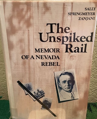 Item #5563663 The Unspiked Rail: Memoir of a Nevada Rebel. Sally Springmeyer Zanjani