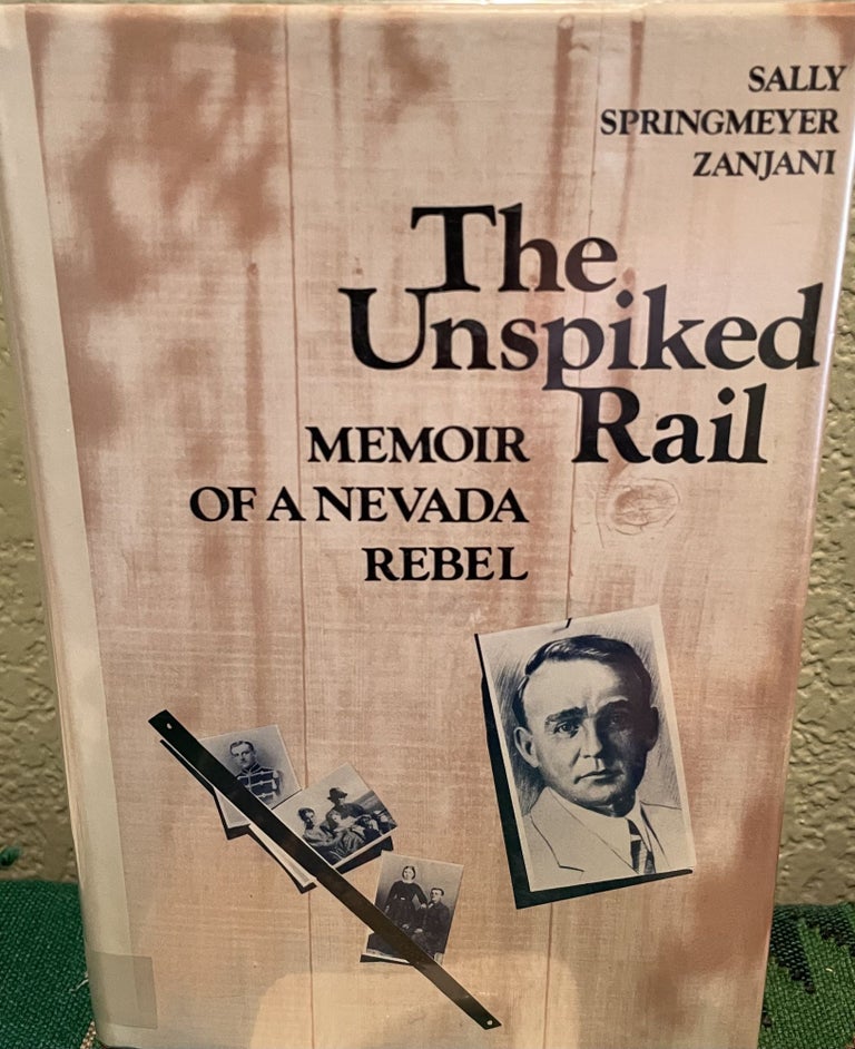 Item #5563663 The Unspiked Rail: Memoir of a Nevada Rebel. Sally Springmeyer Zanjani.