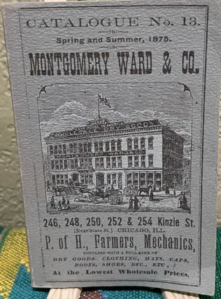 Item #5563688 CATALOGUE NO. 13, SPRING AND SUMMER 1875, MONTGOMERY WARD & CO. MONTGOMERY WARD, CO