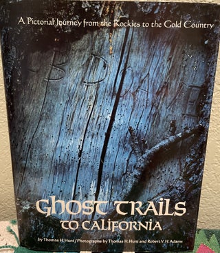 Item #5563691 Ghost Trails to California, A Pictorial Journy form the Rockies to the Gold...