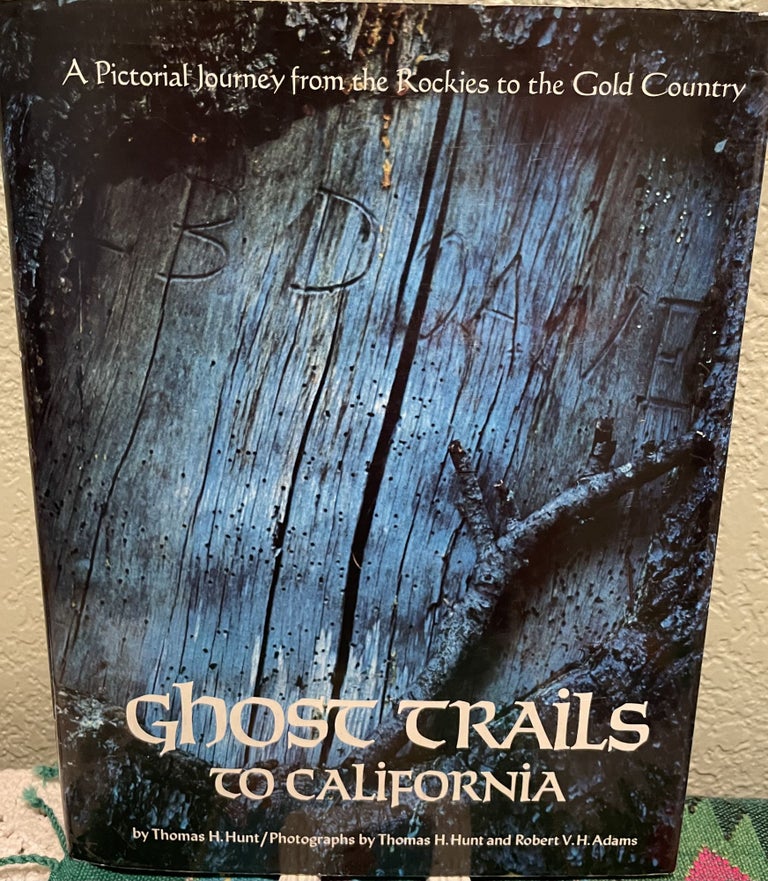 Item #5563691 Ghost Trails to California, A Pictorial Journy form the Rockies to the Gold Country. Thomas H. Hunt.