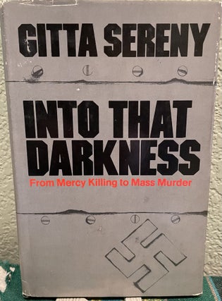 Item #5563928 Into That Darkness; From Mercy Killing to Mass Murder. Gitta Sereny
