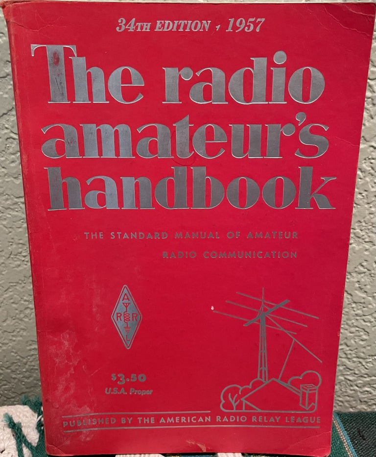 Item #5563934 The Radio Amateur's Handbook: The Standard Manual of Amateur Radio Communication: 34th Edition 1957. American Radio Relay League.