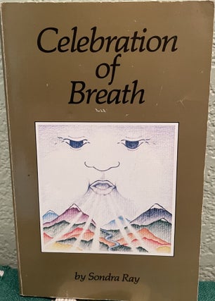 Item #5563936 Celebration of Breath; Rebirthing, Book II; Or How to Survive Anything and Heal...