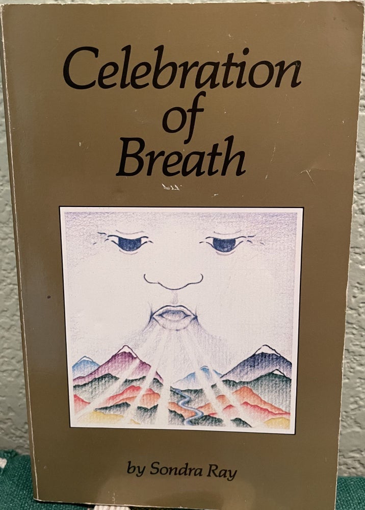 Item #5563936 Celebration of Breath; Rebirthing, Book II; Or How to Survive Anything and Heal Your Body. Sondra Ray.