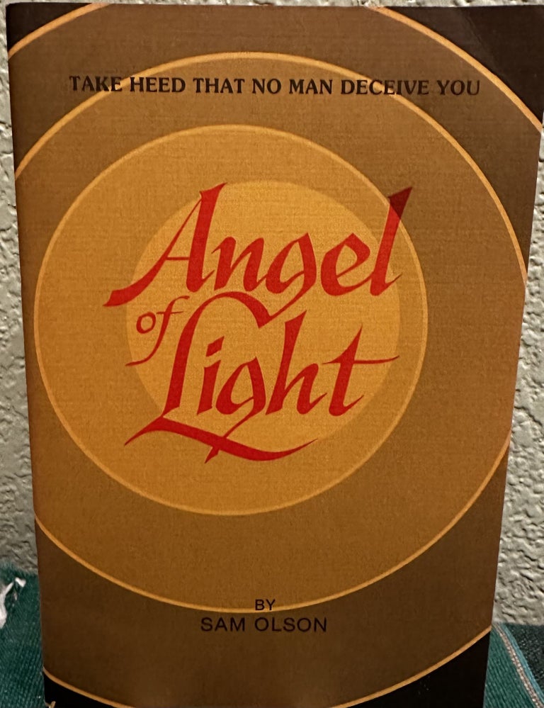 Item #5563961 Angel of Light; Take Heed That No Man Deceive You. Sam Olson.