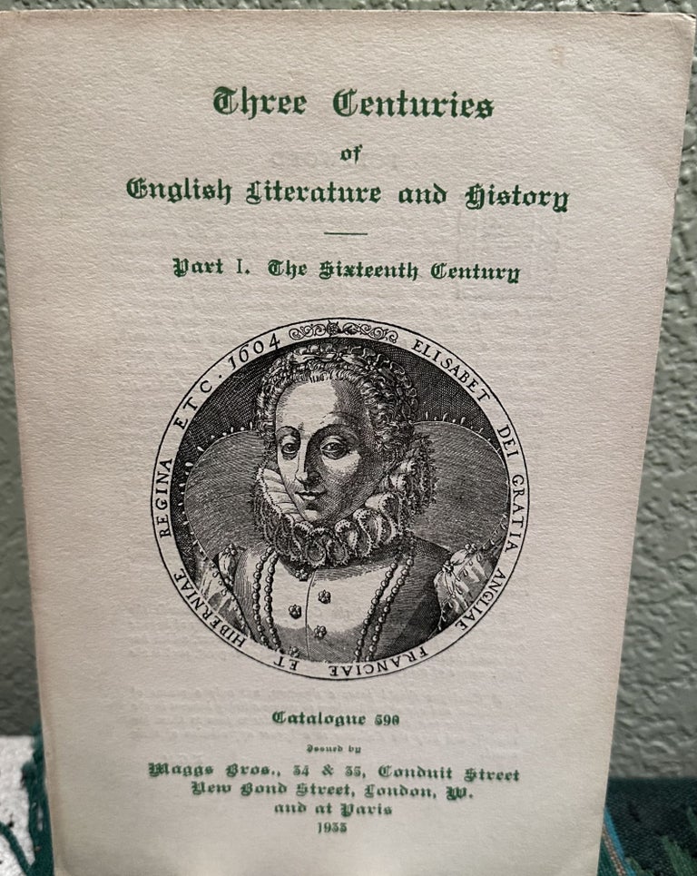 Item #5563965 Three Centuries of English Literature & History: comprising books, manuscripts, autograph letters and documents: part I: The Sixteenth century. Maggs Bros.