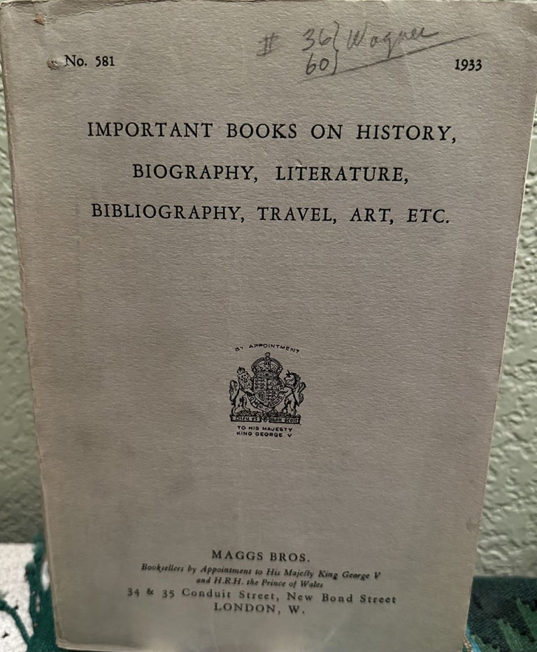 Item #5563966 Important Books on History, Biography, Literature, Bibliography, Travel, Art, ETC. No. 581. Maggs Bros.