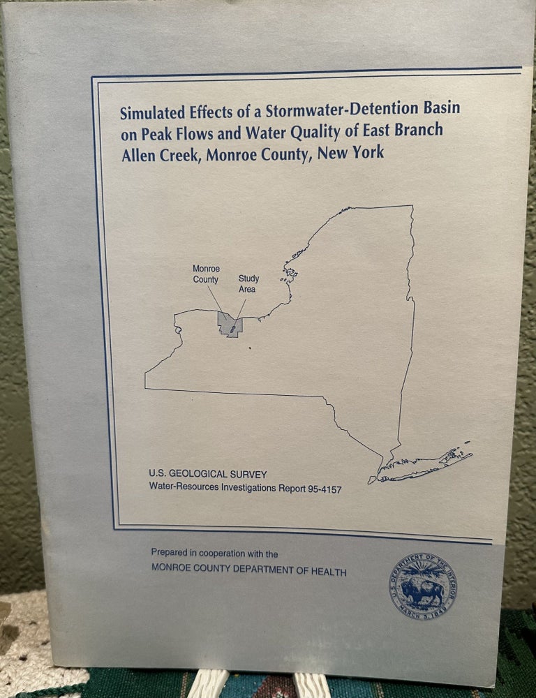 Item #5563990 Simulated Effects of Stormwater-Detention Basin on Peak Flows and Water Quality of East Branch Allen Creek, Monroe County, New York U.S. Geological Survey Water-Resources Investigations Reports 95-4157. Phillip J. Zarriello.