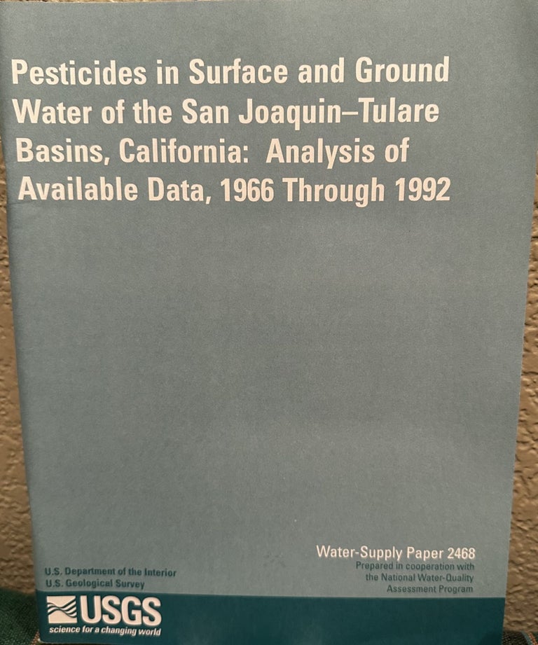 Item #5564058 Pesticides in Surface and Ground Water of the San Joaquin-Tulare Basins, California : Analysis of Available Data, 1966 Through 1992 (U.S. Geological Survey Water-Supply Paper 2468)