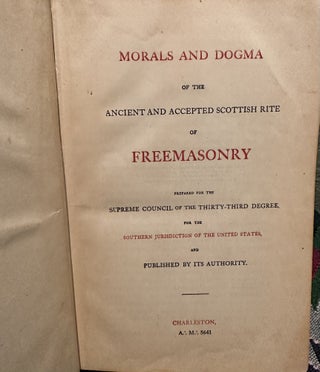 Morals and Dogma of the Ancient and Accepted Scottish Rite of Freemasonry Prepared for the Supreme Council of the Thirty-third Degree, for the Southern Jurisdiction of the United States