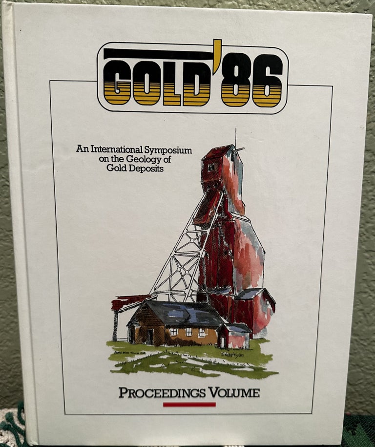 Item #5564588 Gold 86 an International Symposium on the Geology of Gold Deposits Proceedings Volume. A. James MacDonald.