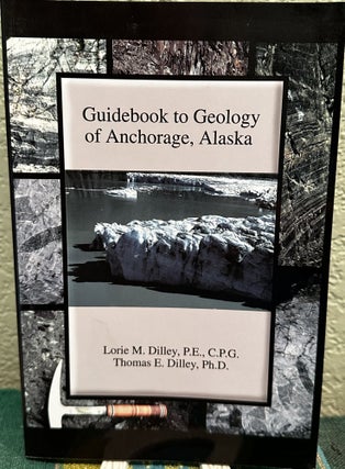 Item #5564595 Guidebook to Geology of Anchorage, Alaska. Lorie M. Dilley, Thomas E. Dilley