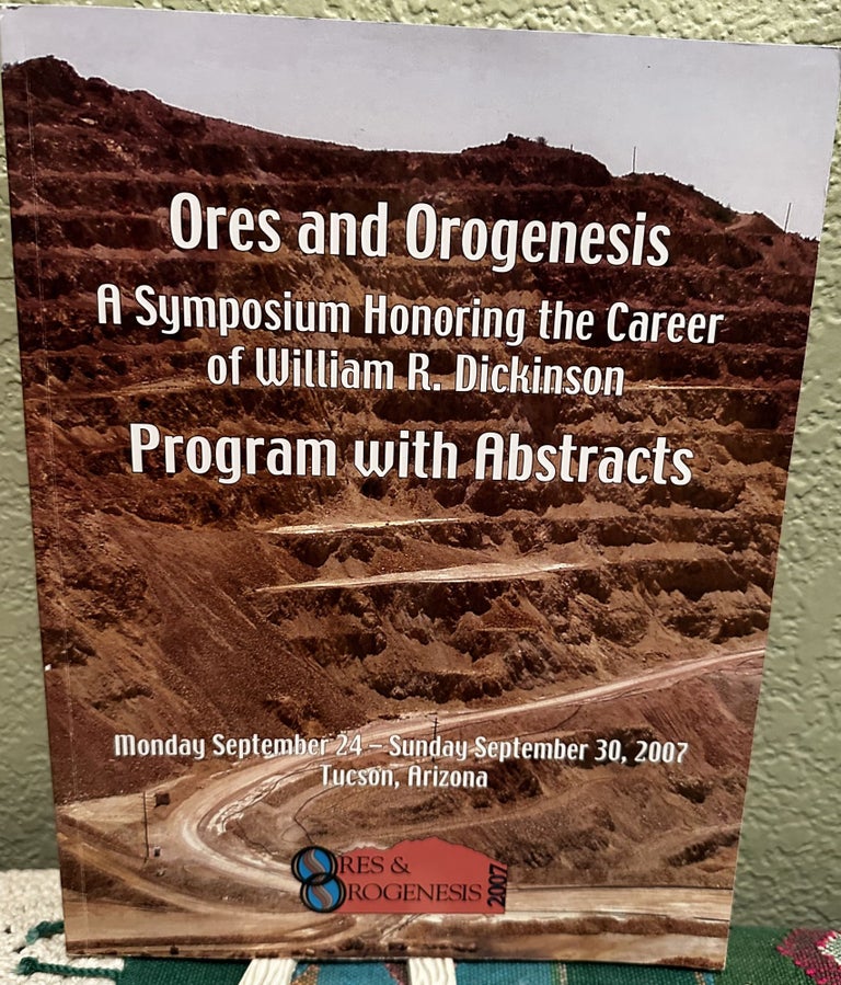 Item #5564615 Ore and Orogenesis A Symposium Honoring the Career of William R. Dickinson Program with Abstracts