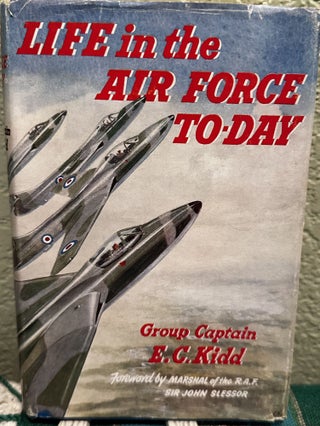 Item #5564746 Life in the Air Force To-Day. E. C. Kidd, Group Captain