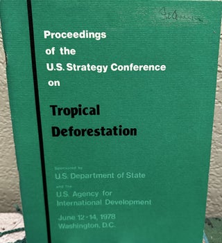 Item #5564750 Proceedings of the U.S. Strategy Conference on Tropical Deforestation June 12-14,...