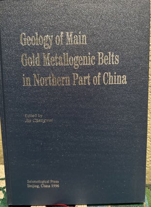Item #5564751 Geology of Main Gold Metallogenic Belts in Northern Part of China. Chengwei Jin, Ed