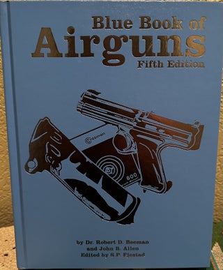 Item #5564980 Blue Book of Airguns, Fifth Edition. Robert D. Beeman Dr., John B. Allen, S. P....