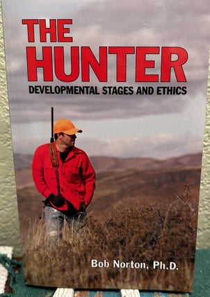 Item #5564985 The Hunter: Developmental Stages and Ethics. Ph D. Norton, Bob