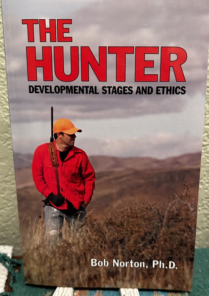 Item #5564985 The Hunter: Developmental Stages and Ethics. Ph D. Norton, Bob.