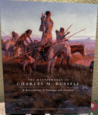Item #5564987 The Masterworks of Charles M. Russell: A Retrospective of Paintings and Sculpture,...