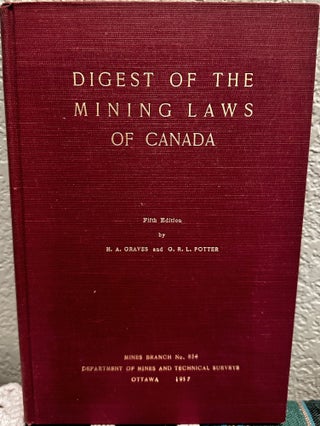 Item #5565183 Digest of the Mining Laws of Canada, Mines Branch No. 854. H. A. Graves, G. R. L....