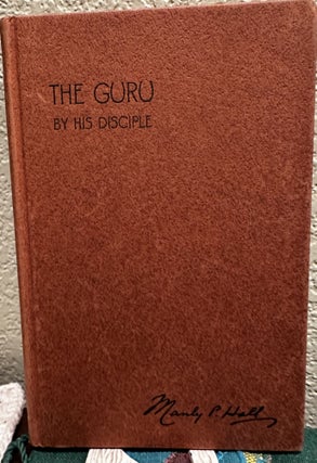 Item #5565225 The Guru By His Disciple, The way of the East As told to Manly Palmer Hall. Manly...