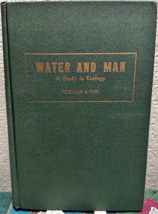 Item #5565273 Water and Man a Study in Ecology. Jonathan Forman, Ollie E. Fink