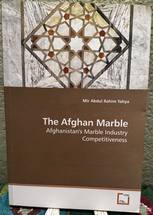 Item #5565388 The Afghan Marble: Afghanistan's Marble Industry Competitiveness. Mir Abdul Rahim...