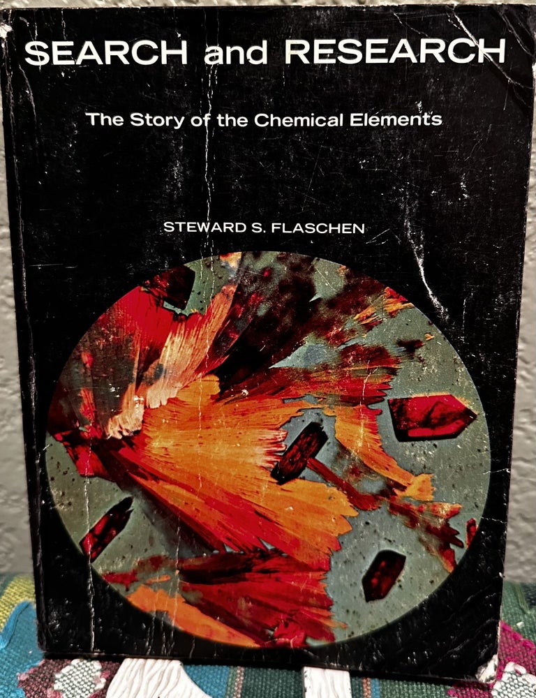 Item #5565419 Search and Research: The Story of the Chemical Elements. Steward S. Flaschen.