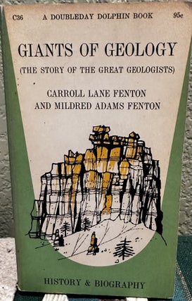Item #5565424 Giants of Geology: The Story of the Great Geologists. Carroll Lane Fenton, Mildred...