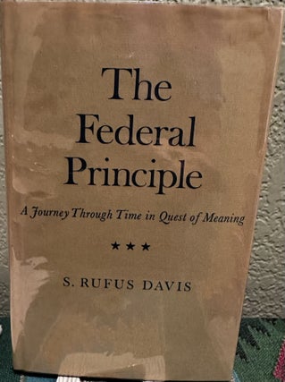 Item #5565472 The Federal Principle: A Journey Through Time in Quest of Meaning. S. Rufus Davis