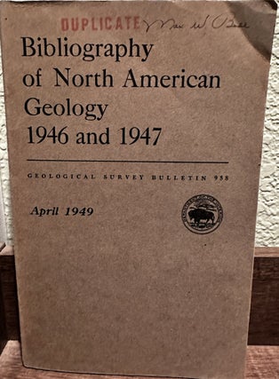 Item #5565576 BIBLIOGRAPHY OF NORTH AMERICAN GEOLOGY 1946 AND 1947. GEOLOGICAL SURVEY BULLETIN...