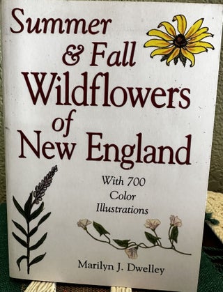 Item #5565678 Summer & Fall Wildflowers of New England. Marilyn J. Dwelley