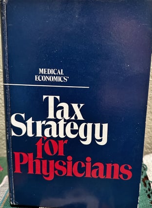 Item #5565784 Medical Economics' Tax Strategy for Physicians. Medical Economics