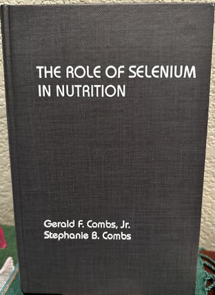 Item #5565800 The Role of Selenium in Nutrition. Gerald F. Combs, Jr