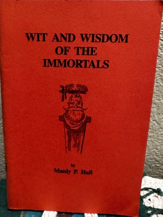 Item #5565814 Wit and Wisdom of the Immortals. Manly P. Hall