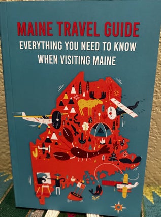 Item #5565904 Maine Travel Guide; Everything You Need To Know When Visiting Maine. Anon