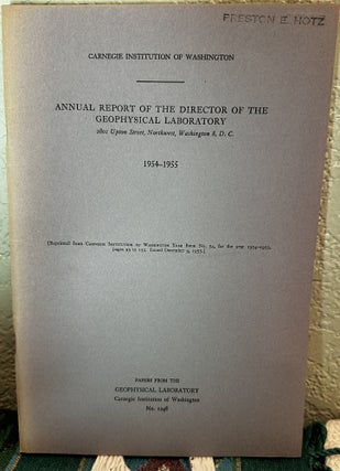 Item #5566331 Annual Report of the Director, Geophysical Laboratory, 1954 - 1955 NO. 1248. Philip...