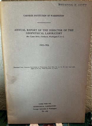 Item #5566332 Annual Report of the Director, Geophysical Laboratory, 1955 - 1956 NO. 1265. Philip...