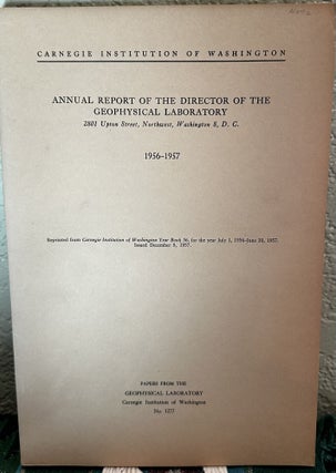 Item #5566333 Annual Report of the Director, Geophysical Laboratory, 1956 - 1957 NO. 1277. Philip...