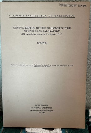 Item #5566334 Annual Report of the Director, Geophysical Laboratory, 1957 - 1958 NO. 1289. Philip...