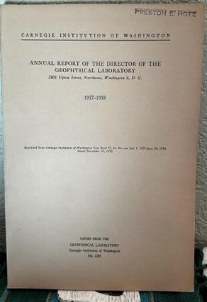 Item #5566334 Annual Report of the Director, Geophysical Laboratory, 1957 - 1958 NO. 1289. Philip...